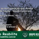 Clínica de Recuperação Saúde Caixa em Morada Nova de Minas – MG | Cobertura 100%