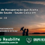 Clínica de Recuperação Saúde Caixa em Morrinhos – CE | Cobertura 100%