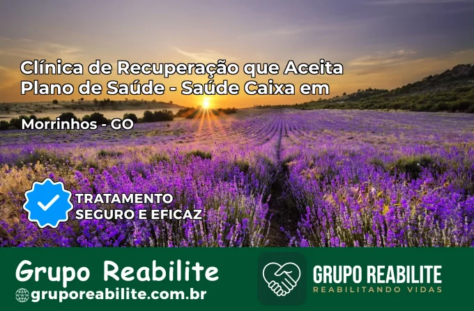Clínica de Recuperação Saúde Caixa em Morrinhos – GO | Cobertura 100%