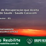 Clínica de Recuperação Saúde Caixa em Morro Reuter – RS | Cobertura 100%