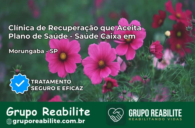 Clínica de Recuperação Saúde Caixa em Morungaba – SP | Cobertura 100%