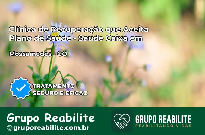 Clínica de Recuperação Saúde Caixa em Mossâmedes – GO | Cobertura 100%