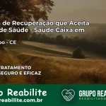 Clínica de Recuperação Saúde Caixa em Mucambo – CE | Cobertura 100%