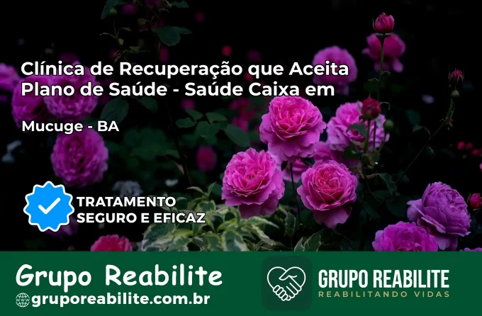 Clínica de Recuperação Saúde Caixa em Mucugê – BA | Cobertura 100%