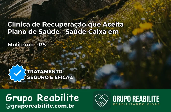 Clínica de Recuperação Saúde Caixa em Muliterno – RS | Cobertura 100%
