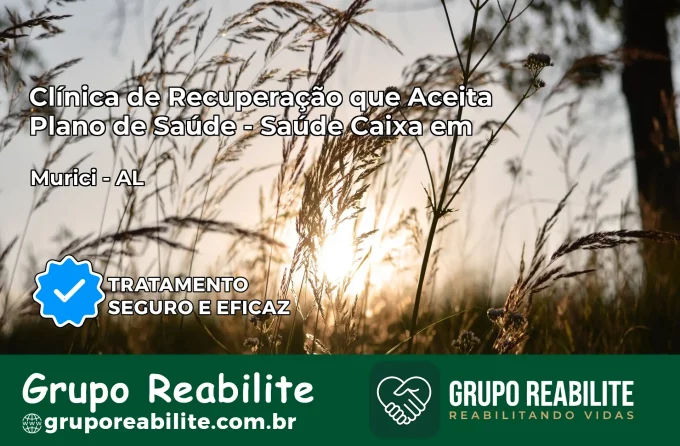 Clínica de Recuperação Saúde Caixa em Murici – AL | Cobertura 100%