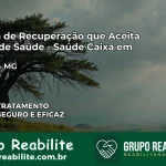 Clínica de Recuperação Saúde Caixa em Mutum – MG | Cobertura 100%