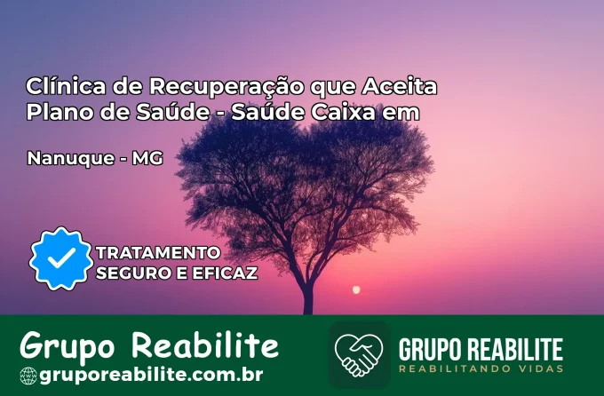 Clínica de Recuperação Saúde Caixa em Nanuque – MG | Cobertura 100%