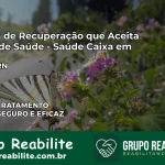 Clínica de Recuperação Saúde Caixa em Natal – RN | Cobertura 100%