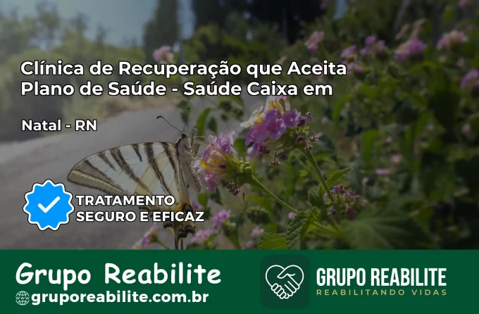 Clínica de Recuperação Saúde Caixa em Natal – RN | Cobertura 100%