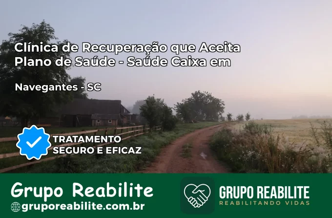 Clínica de Recuperação Saúde Caixa em Navegantes – SC | Cobertura 100%