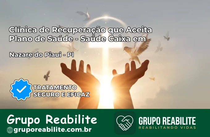 Clínica de Recuperação Saúde Caixa em Nazaré do Piauí – PI | Cobertura 100%