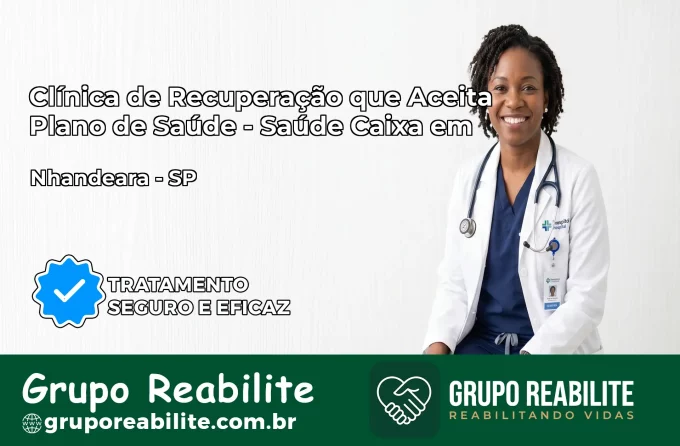Clínica de Recuperação Saúde Caixa em Nhandeara – SP | Cobertura 100%