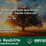 Clínica de Recuperação Saúde Caixa em Nicolau Vergueiro – RS | Cobertura 100%