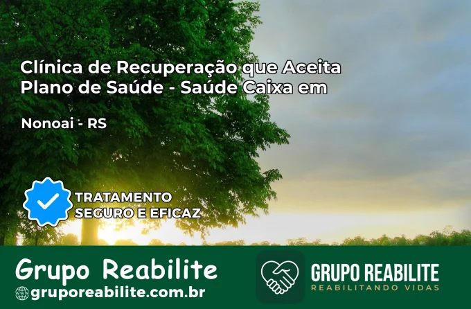 Clínica de Recuperação Saúde Caixa em Nonoai – RS | Cobertura 100%