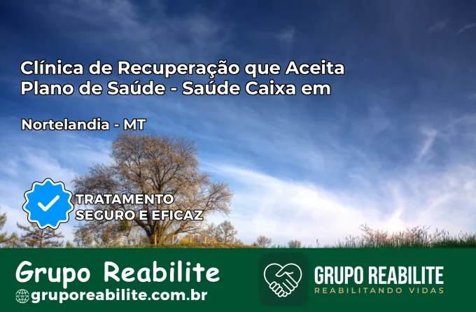 Clínica de Recuperação Saúde Caixa em Nortelândia – MT | Cobertura 100%