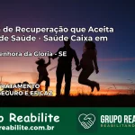Clínica de Recuperação Saúde Caixa em Nossa Senhora da Glória – SE | Cobertura 100%