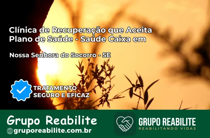 Clínica de Recuperação Saúde Caixa em Nossa Senhora do Socorro – SE | Cobertura 100%