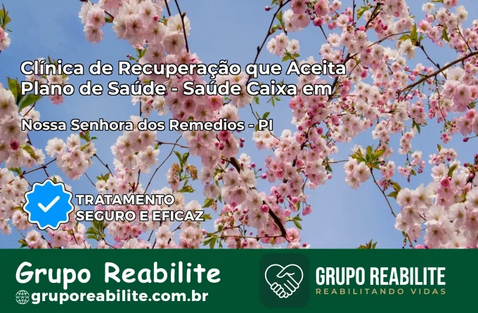Clínica de Recuperação Saúde Caixa em Nossa Senhora dos Remédios – PI | Cobertura 100%