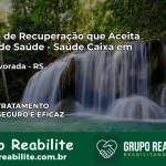 Clínica de Recuperação Saúde Caixa em Nova Alvorada – RS | Cobertura 100%