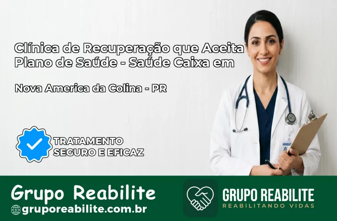 Clínica de Recuperação Saúde Caixa em Nova América da Colina – PR | Cobertura 100%