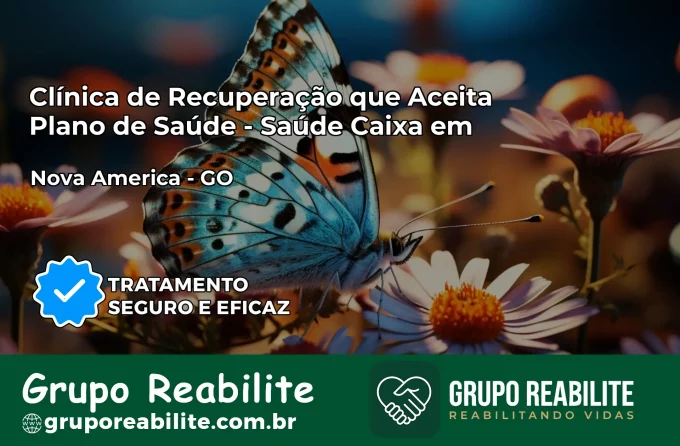 Clínica de Recuperação Saúde Caixa em Nova América – GO | Cobertura 100%