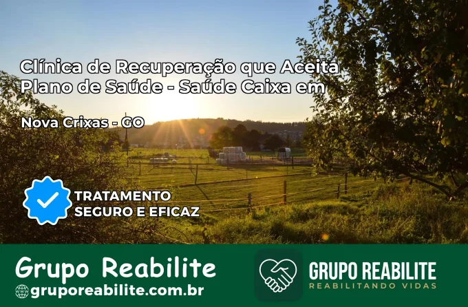 Clínica de Recuperação Saúde Caixa em Nova Crixás – GO | Cobertura 100%