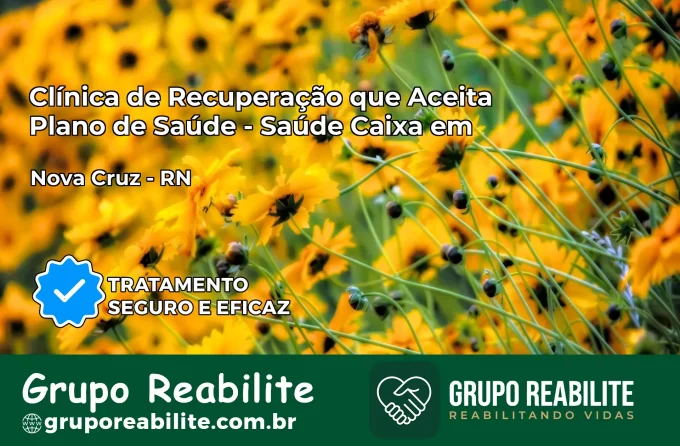 Clínica de Recuperação Saúde Caixa em Nova Cruz – RN | Cobertura 100%