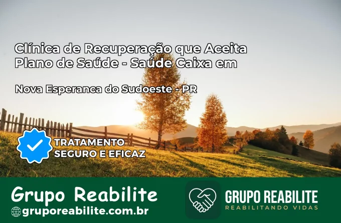 Clínica de Recuperação Saúde Caixa em Nova Esperança do Sudoeste – PR | Cobertura 100%