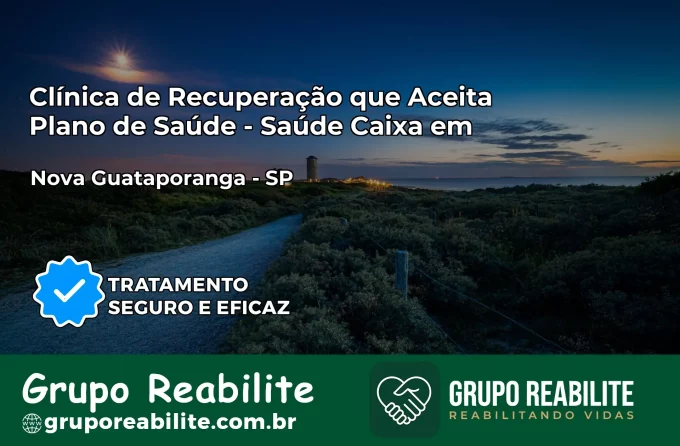Clínica de Recuperação Saúde Caixa em Nova Guataporanga – SP | Cobertura 100%