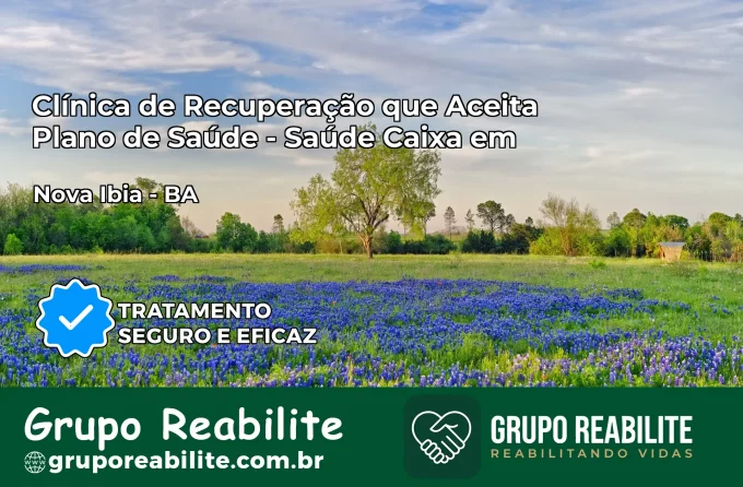 Clínica de Recuperação Saúde Caixa em Nova Ibiá – BA | Cobertura 100%