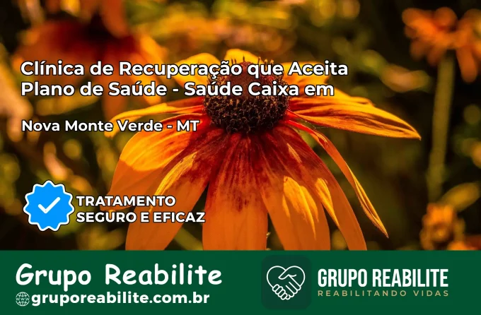Clínica de Recuperação Saúde Caixa em Nova Monte Verde – MT | Cobertura 100%