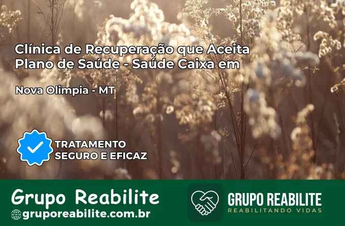 Clínica de Recuperação Saúde Caixa em Nova Olímpia – MT | Cobertura 100%