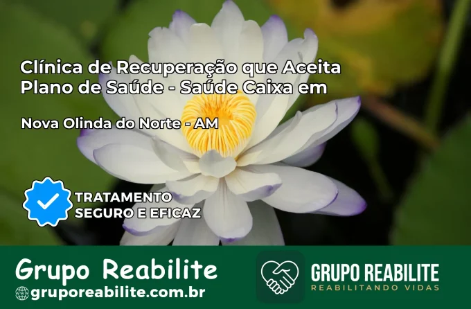 Clínica de Recuperação Saúde Caixa em Nova Olinda do Norte – AM | Cobertura 100%