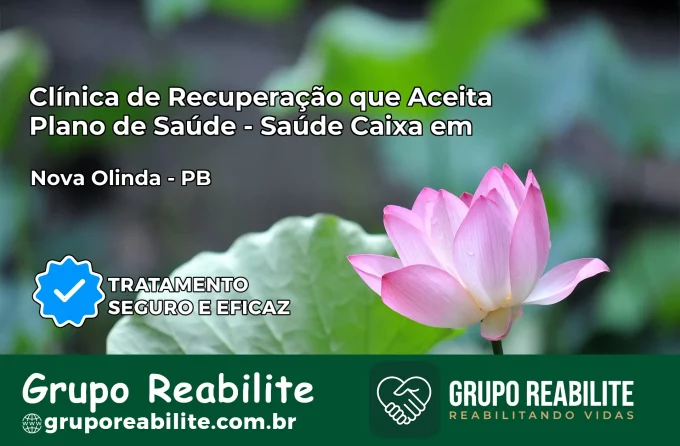 Clínica de Recuperação Saúde Caixa em Nova Olinda – PB | Cobertura 100%