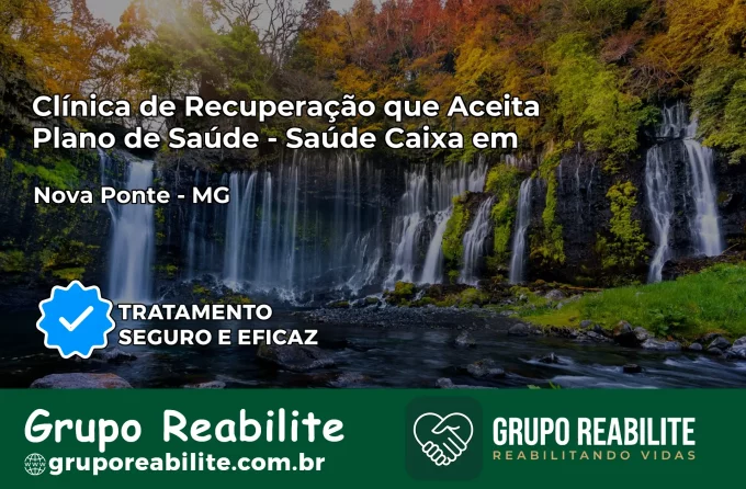 Clínica de Recuperação Saúde Caixa em Nova Ponte – MG | Cobertura 100%