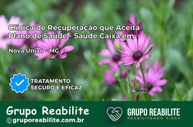Clínica de Recuperação Saúde Caixa em Nova União – MG | Cobertura 100%