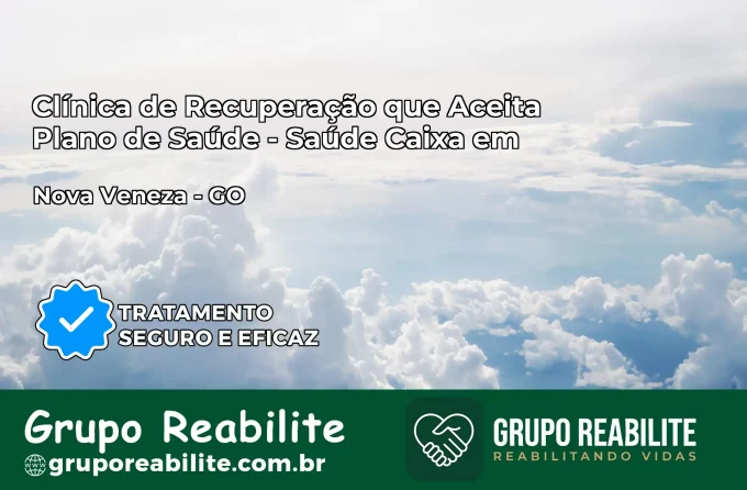 Clínica de Recuperação Saúde Caixa em Nova Veneza – GO | Cobertura 100%