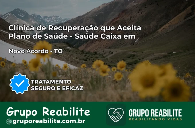 Clínica de Recuperação Saúde Caixa em Novo Acordo – TO | Cobertura 100%