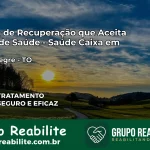 Clínica de Recuperação Saúde Caixa em Novo Alegre – TO | Cobertura 100%