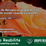 Clínica de Recuperação Saúde Caixa em Novo Barreiro – RS | Cobertura 100%