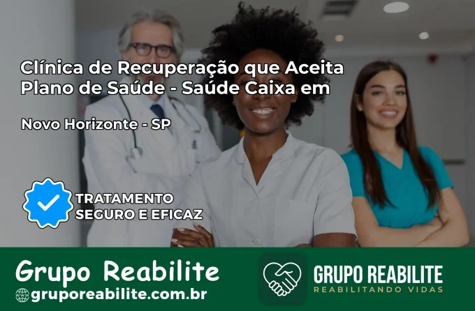 Clínica de Recuperação Saúde Caixa em Novo Horizonte – SP | Cobertura 100%