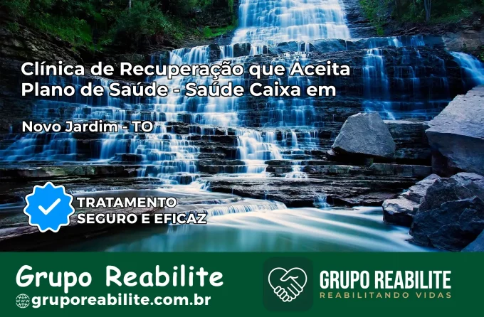 Clínica de Recuperação Saúde Caixa em Novo Jardim – TO | Cobertura 100%