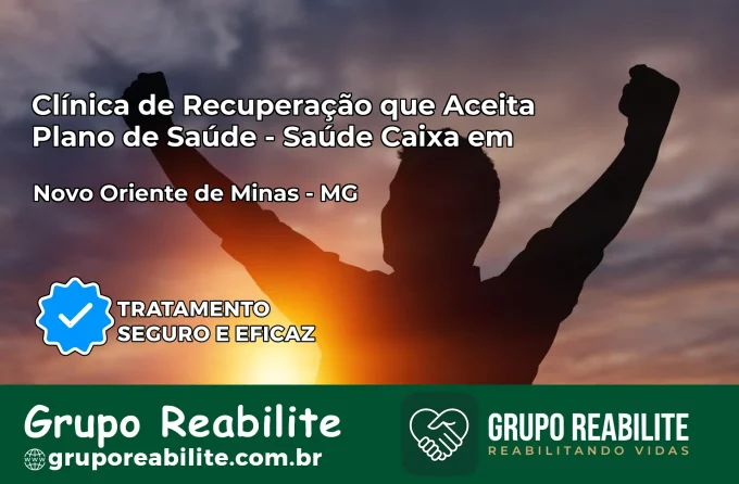 Clínica de Recuperação Saúde Caixa em Novo Oriente de Minas – MG | Cobertura 100%