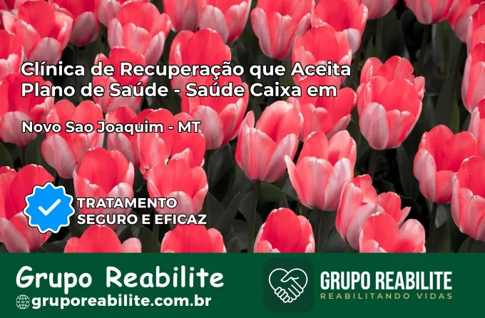 Clínica de Recuperação Saúde Caixa em Novo São Joaquim – MT | Cobertura 100%