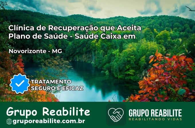 Clínica de Recuperação Saúde Caixa em Novorizonte – MG | Cobertura 100%