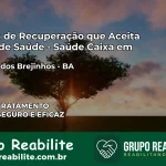 Clínica de Recuperação Saúde Caixa em Oliveira dos Brejinhos – BA | Cobertura 100%
