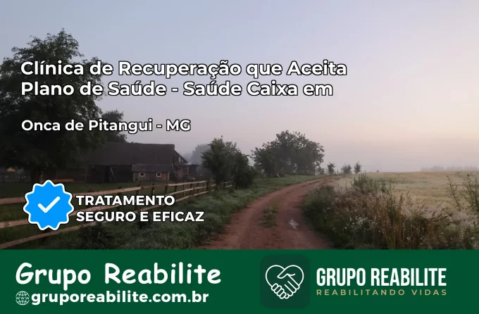 Clínica de Recuperação Saúde Caixa em Onça de Pitangui – MG | Cobertura 100%