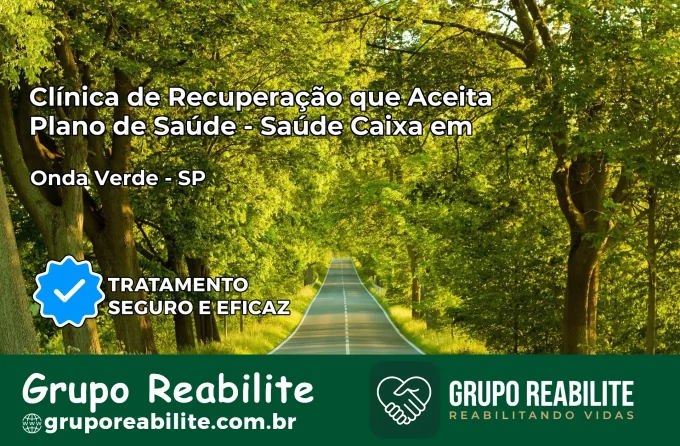 Clínica de Recuperação Saúde Caixa em Onda Verde – SP | Cobertura 100%