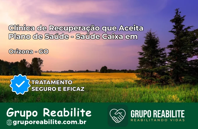 Clínica de Recuperação Saúde Caixa em Orizona – GO | Cobertura 100%